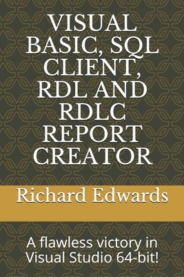 Visual Basic, SQL Client, Rdl and Rdlc Report Creator: A flawless victory in Visual Studio 64-bit!-cover