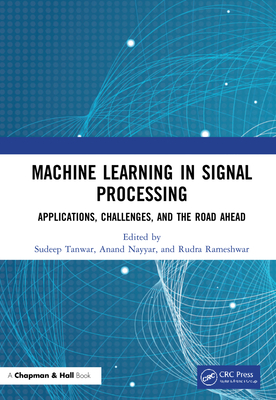 Machine Learning in Signal Processing: Applications, Challenges, and the Road Ahead-cover
