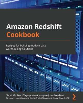 Amazon Redshift Cookbook: Recipes for building modern data warehousing solutions-cover