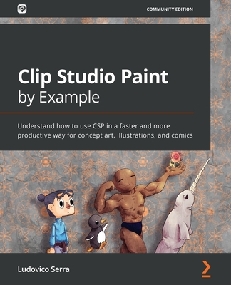 Clip Studio Paint by Example: Understand how to use CSP in a faster and more productive way for concept art, illustrations, and comics-cover