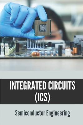 Integrated Circuits (ICs): Semiconductor Engineering: Semiconductor Ic-cover