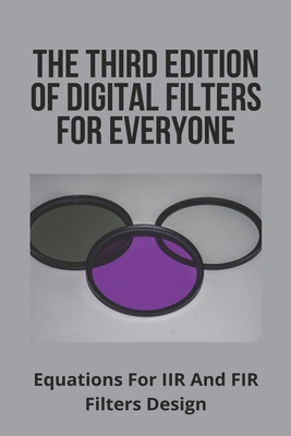 The Third Edition Of Digital Filters For Everyone: Equations For IIR And FIR Filters Design-cover