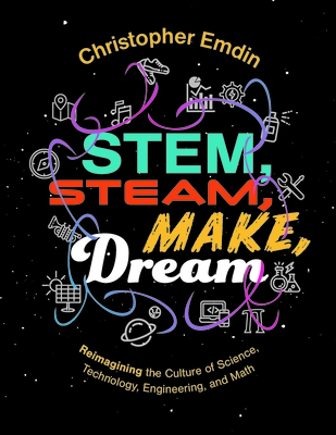 Reimagining the Culture of Science, Technology, Engineering, and Mathematics Stem, Steam, Make, Dream-cover