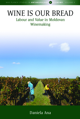 Wine Is Our Bread: Labour and Value in Moldovan Winemaking-cover