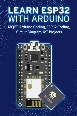 Learn Esp32 with Arduino: Arduino Coding, ESP32 Coding, Circuit Diagram, IoT Projects, MQTT-cover