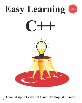 Easy Learning C++ (2 Edition): Ground up to Learn C++ and Develop GUI Game-cover