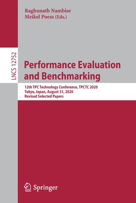 Performance Evaluation and Benchmarking: 12th Tpc Technology Conference, Tpctc 2020, Tokyo, Japan, August 31, 2020, Revised Selected Papers-cover