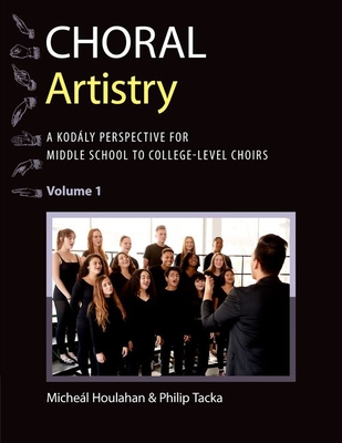 Choral Artistry: A Kodály Perspective for Middle School to College-Level Choirs, Volume 1-cover
