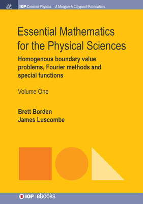 Essential Mathematics for the Physical Sciences, Volume 1: Homogenous Boundary Value Problems, Fourier Methods, and Special Functions-cover