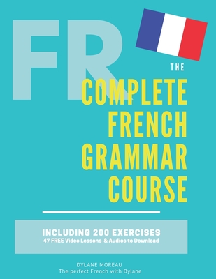 The Complete French Grammar Course: French beginners to advanced - Including 200 exercises, audios and video lessons-cover