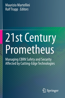 21st Century Prometheus: Managing Cbrn Safety and Security Affected by Cutting-Edge Technologies-cover