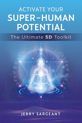 Activate Your Super-Human Potential: The Ultimate 5d Toolkit-cover
