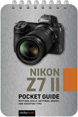 Nikon Z7 II: Pocket Guide: Buttons, Dials, Settings, Modes, and Shooting Tips-cover