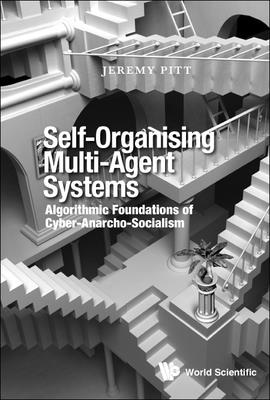 Self-Organising Multi-Agent Systems: Algorithmic Foundations of Cyber-Anarcho-Socialism-cover