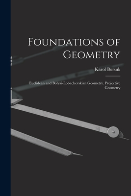 Foundations of Geometry: Euclidean and Bolyai-Lobachevskian Geometry. Projective Geometry-cover