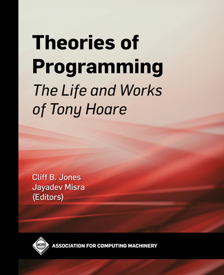 Theories of Programming: The Life and Works of Tony Hoare-cover