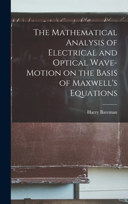The Mathematical Analysis of Electrical and Optical Wave-motion on the Basis of Maxwell's Equations-cover