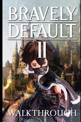 Bravely Default II Walkthrough: Tips - Cheats - And More-cover
