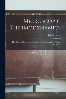 Microscopic Thermodynamics; the Kinetic Theory and Statistical Thermodynamics of Dilute Gas Systems-cover