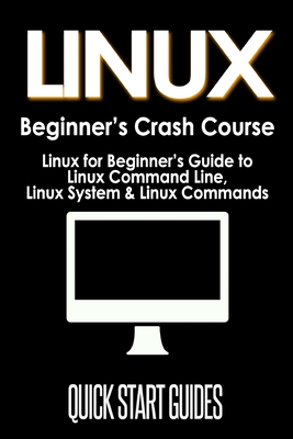 LINUX Beginner's Crash Course: Linux for Beginner's Guide to Linux Command Line, Linux System & Linux Commands-cover