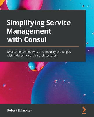 Simplifying Service Management with Consul: Overcome connectivity and security challenges within dynamic service architectures-cover