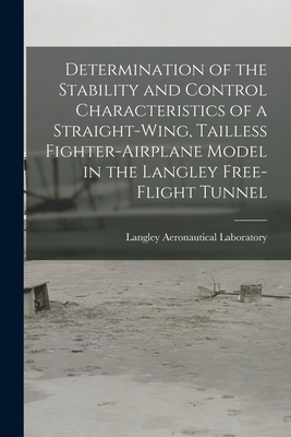 Determination of the Stability and Control Characteristics of a Straight-wing, Tailless Fighter-airplane Model in the Langley Free-flight Tunnel-cover