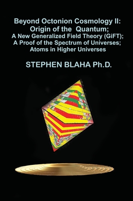 Beyond Octonion Cosmology II: Origin of the Quantum; A New Generalized Field Theory (GiFT); A Proof of the Spectrum of Universes; Atoms in Higher Un-cover
