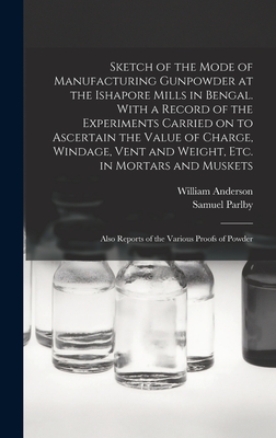 Sketch of the Mode of Manufacturing Gunpowder at the Ishapore Mills in Bengal. With a Record of the Experiments Carried on to Ascertain the Value of C-cover