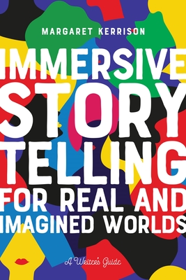 Immersive Storytelling for Real and Imagined Worlds: A Writer's Guide-cover