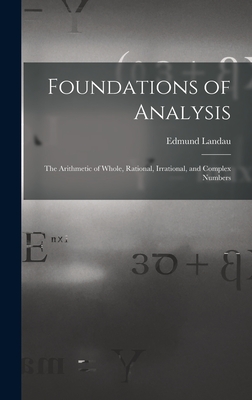 Foundations of Analysis; the Arithmetic of Whole, Rational, Irrational, and Complex Numbers-cover