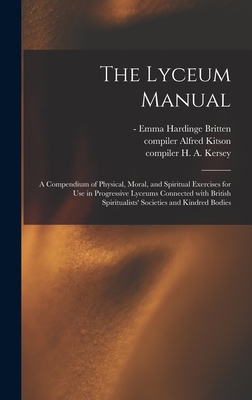 The Lyceum Manual: a Compendium of Physical, Moral, and Spiritual Exercises for Use in Progressive Lyceums Connected With British Spiritu-cover