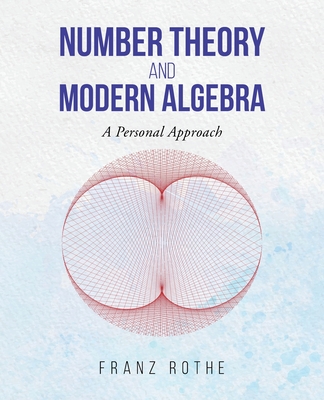Number Theory and Modern Algebra: A Personal Approach-cover