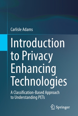 Introduction to Privacy Enhancing Technologies: A Classification-Based Approach to Understanding Pets-cover