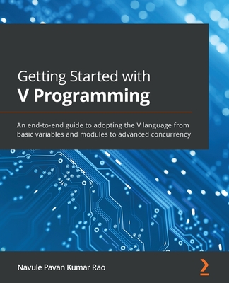 Getting Started with V Programming: An end-to-end guide to adopting the V language from basic variables and modules to advanced concurrency (Paperback)-cover