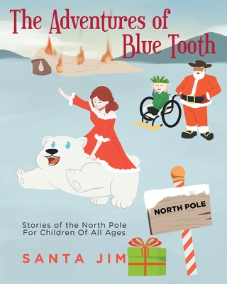 The Adventures of Blue Tooth: Stories of the North Pole For Children Of All Ages-cover