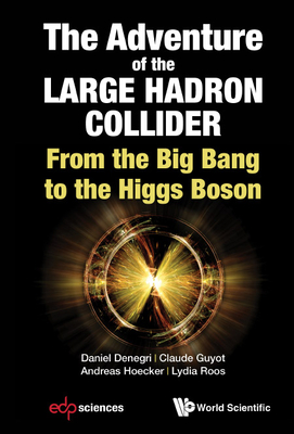 Adventure of the Large Hadron Collider, The: From the Big Bang to the Higgs Boson-cover