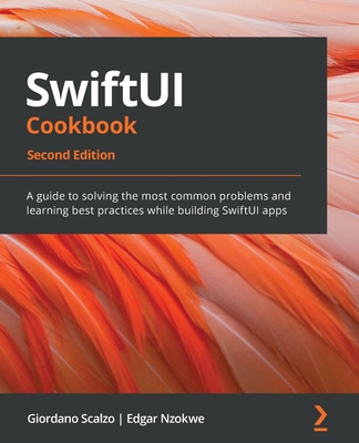 SwiftUI Cookbook - Second Edition: A guide to solving the most common problems and learning best practices while building SwiftUI apps-cover