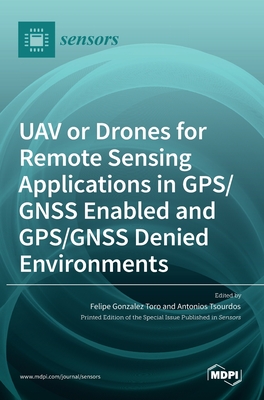 UAV or Drones for Remote Sensing Applications in GPS/GNSS Enabled and GPS/GNSS Denied Environments-cover