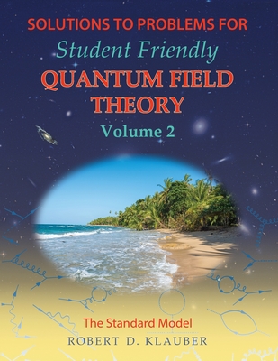 Solutions to Problems for Student Friendly Quantum Field Theory Volume 2: The Standard Model-cover