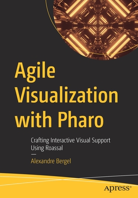 Agile Visualization with Pharo: Crafting Interactive Visual Support Using Roassal-cover