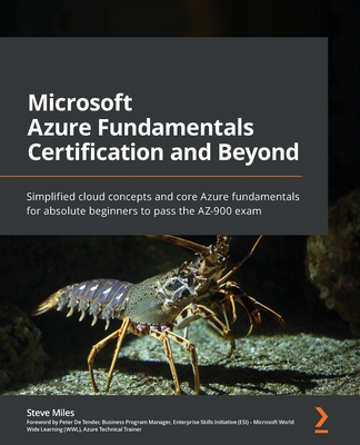 Microsoft Azure Fundamentals Certification and Beyond: Simplified cloud concepts and core Azure fundamentals for absolute beginners to pass the AZ-900 (Paperback)