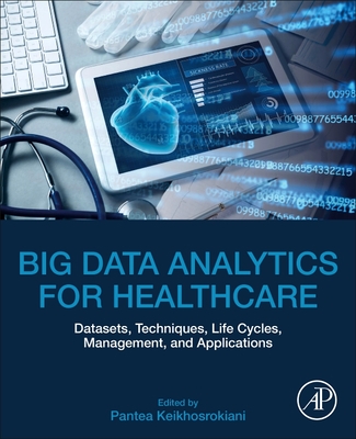 Big Data Analytics for Healthcare: Datasets, Techniques, Life Cycles, Management, and Applications-cover