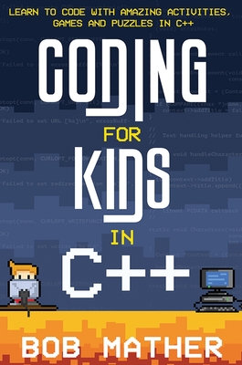 Coding for Kids in C++: Learn to Code with Amazing Activities, Games and Puzzles in C++-cover