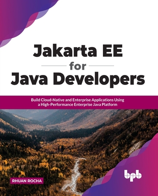 Jakarta EE for Java Developers: Build Cloud-Native and Enterprise Applications Using a High-Performance Enterprise Java Platform-cover