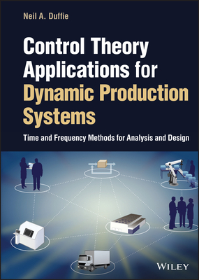 Control Theory Applications for Dynamic Production Systems: Time and Frequency Methods for Analysis and Design-cover