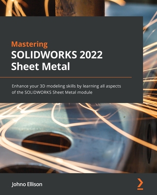 Mastering SOLIDWORKS 2022 Sheet Metal: Enhance your 3D modeling skills by learning all aspects of the SOLIDWORKS Sheet Metal module-cover