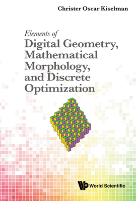 Elements of Digital Geometry, Mathematical Morphology, and Discrete Optimization-cover