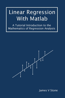 Linear Regression With Matlab: A Tutorial Introduction to the Mathematics of Regression Analysis-cover