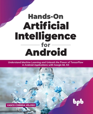 Hands-On Artificial Intelligence for Android: Understand Machine Learning and Unleash the Power of TensorFlow in Android Applications with Google ML K-cover