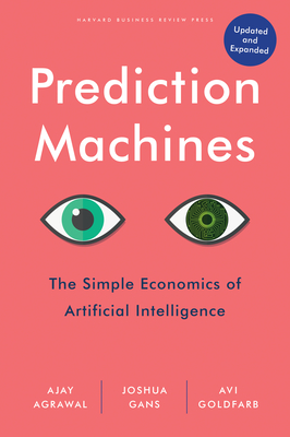 Prediction Machines, Updated and Expanded: The Simple Economics of Artificial Intelligence-cover